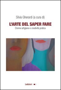 L'arte del saper fare. Donne artigiane e creatività pratica