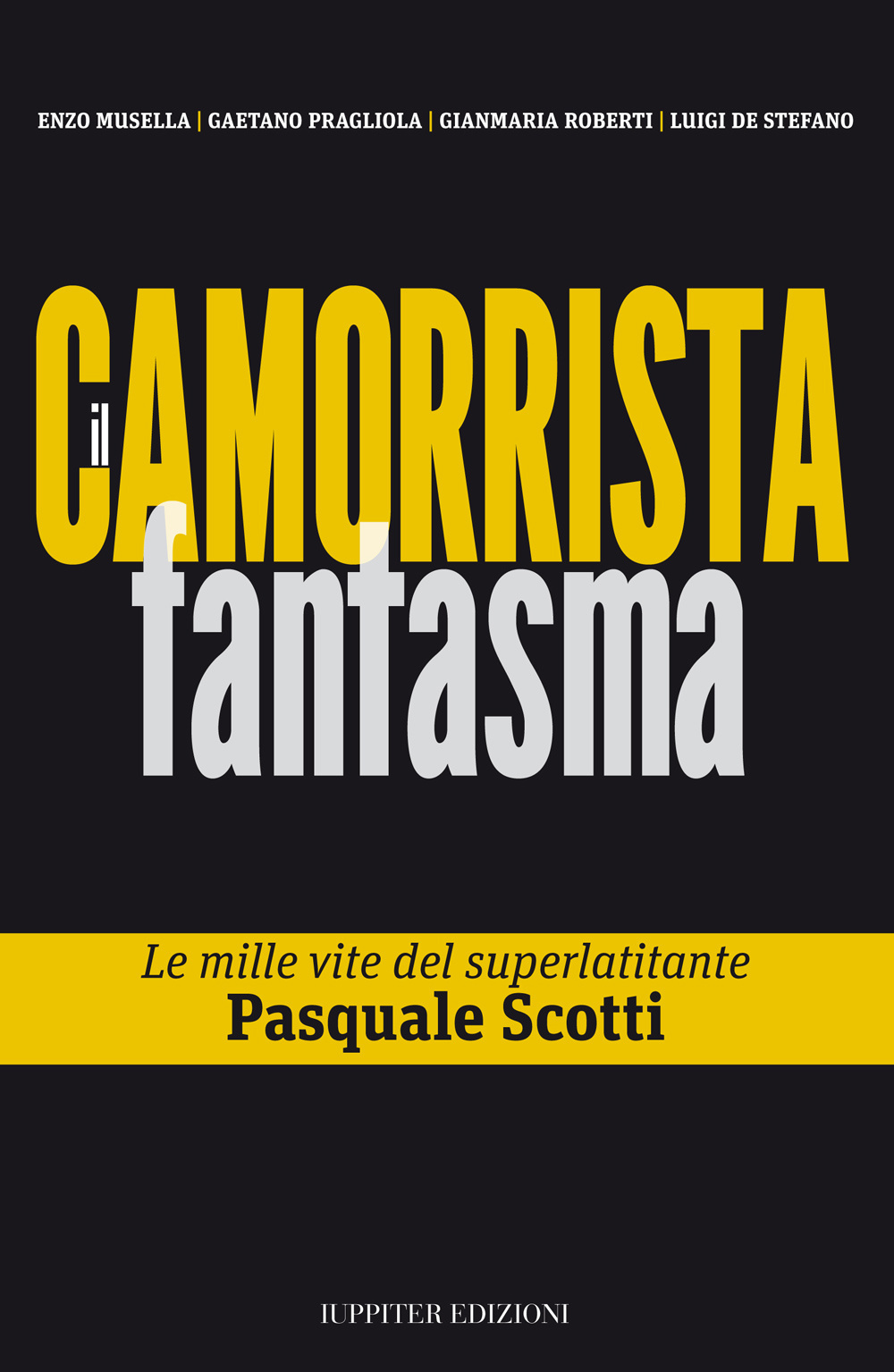 Il camorrista fantasma. Le mille vite del superlatitante Pasquale Scotti