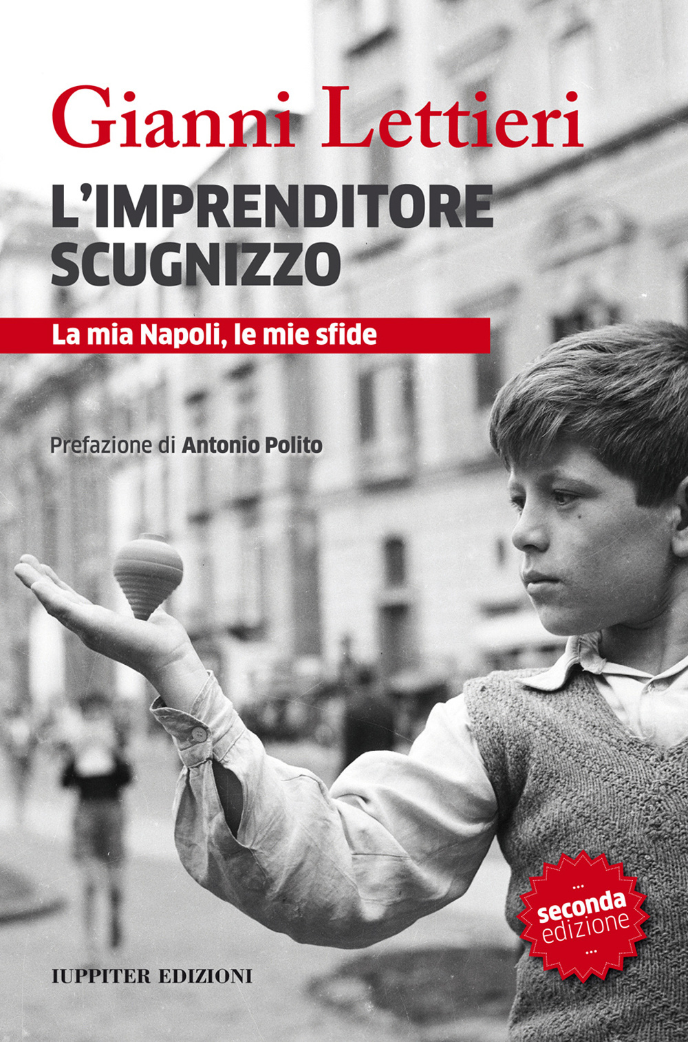 L'imprenditore scugnizzo. La mia Napoli, le mie sfide