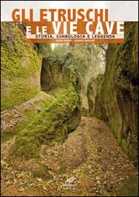 Gli etruschi e le vie cave. Storia, simbologia e leggenda. Ediz. multilingue