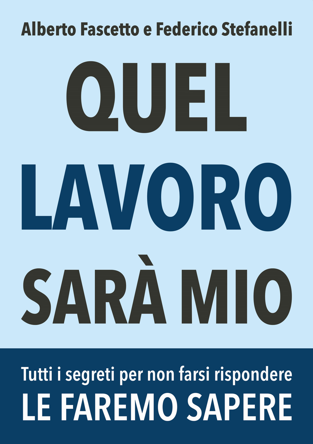 Quel lavoro sarà mio. Tutti i segreti per non farsi rispondere le faremo sapere