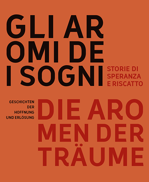 Gli aromi dei sogni. Storie di speranza e riscatto-Die aromen der Träume. Geschichten der Hoffnung und Erlösung. Ediz. bilingue