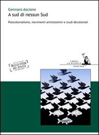 A sud di nessun sud. Postocolonialismo, movimenti antisistemici e studi decoloniali