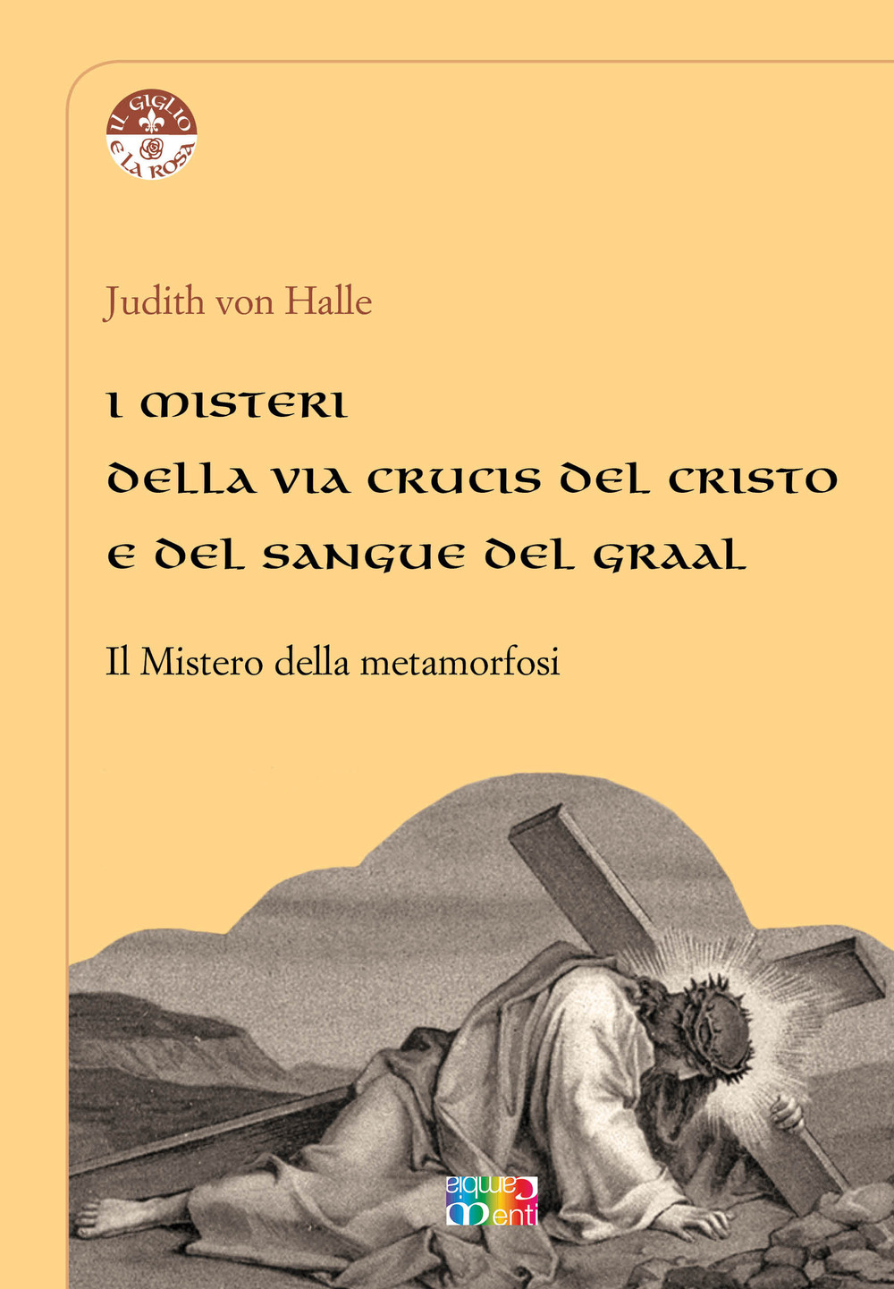 I misteri della Via Crucis del Cristo e del sangue del Graal. Il mistero della metamorfosi