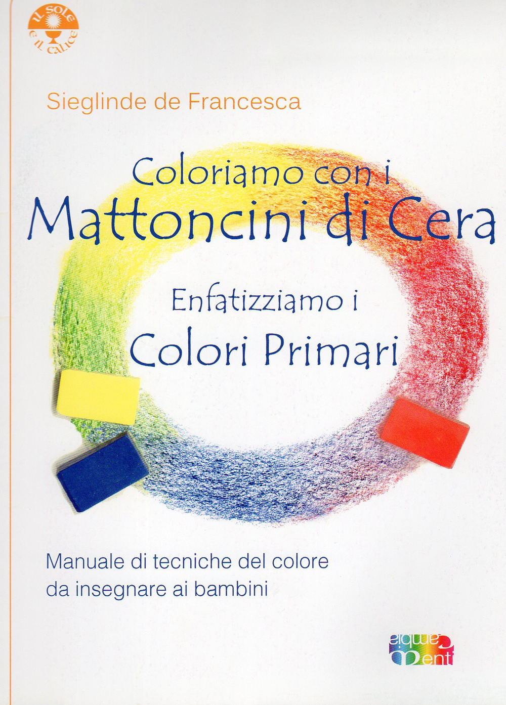 Coloriamo con i mattoncini di cera. Enfatizziamo i colori primari