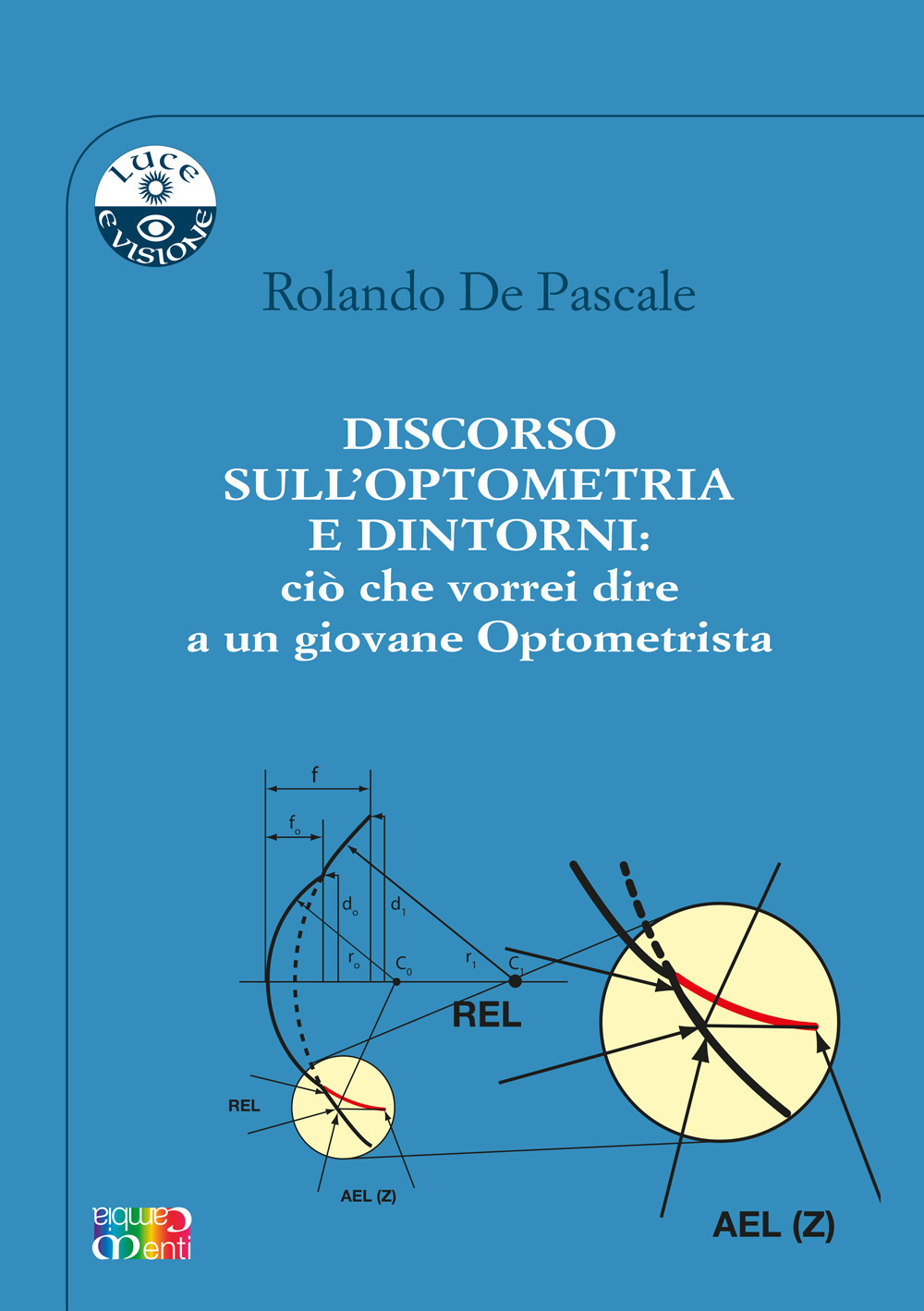 Discorso sull'optometria e dintorni: ciò che vorrei dire a un giovane optometrista. Ediz. per la scuola