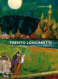 Trento Longaretti. Poetica e pittura. Catalogo della mostra. Ediz. multilingue