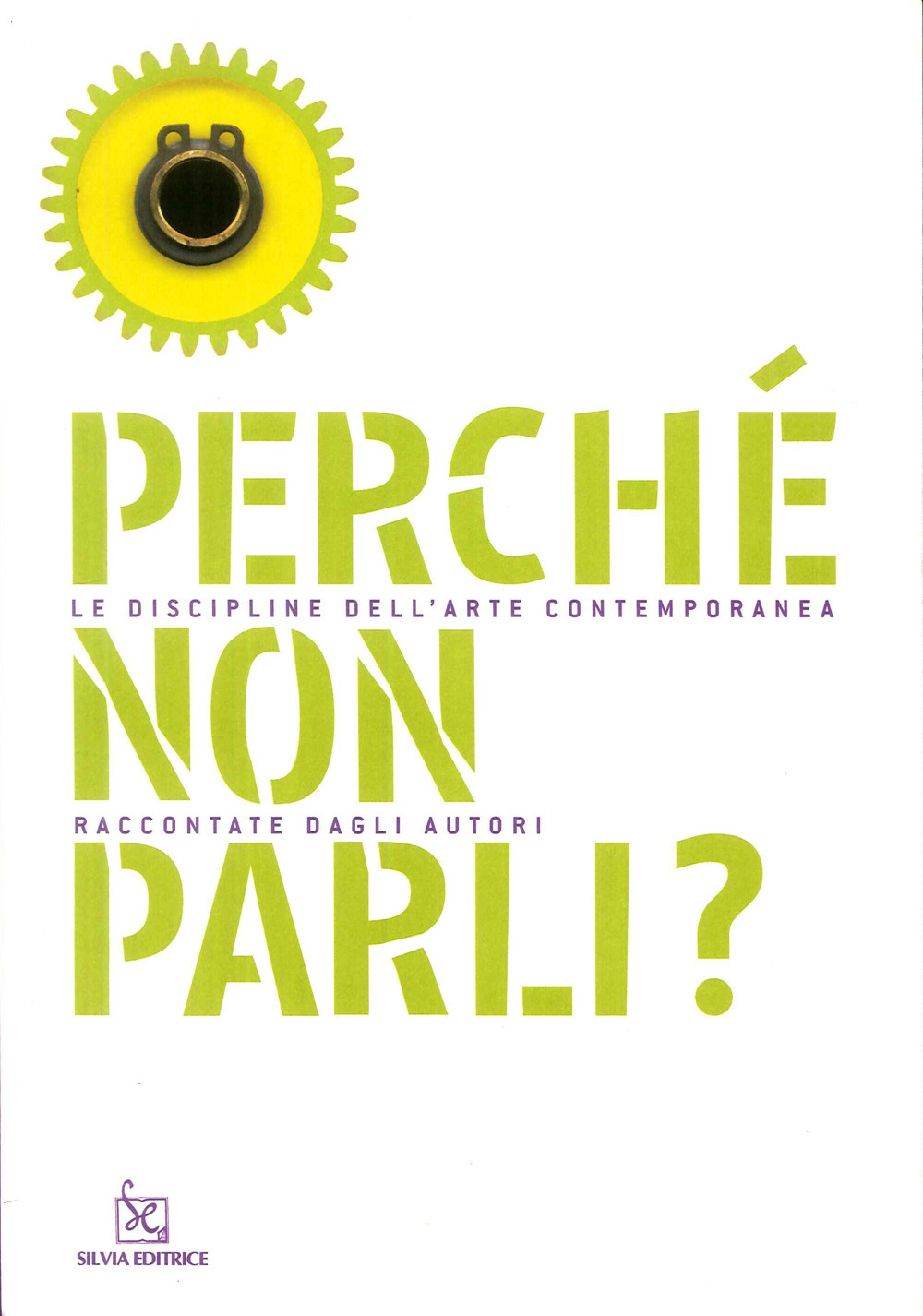 Perché non parli? Le discipline dell'arte contemporanea raccontate dagli autori