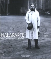 Malaparte. Arcitaliano nel mondo. Catalogo della mostra (Milano, 2 marzo-26 settembre 2010). Ediz. illustrata