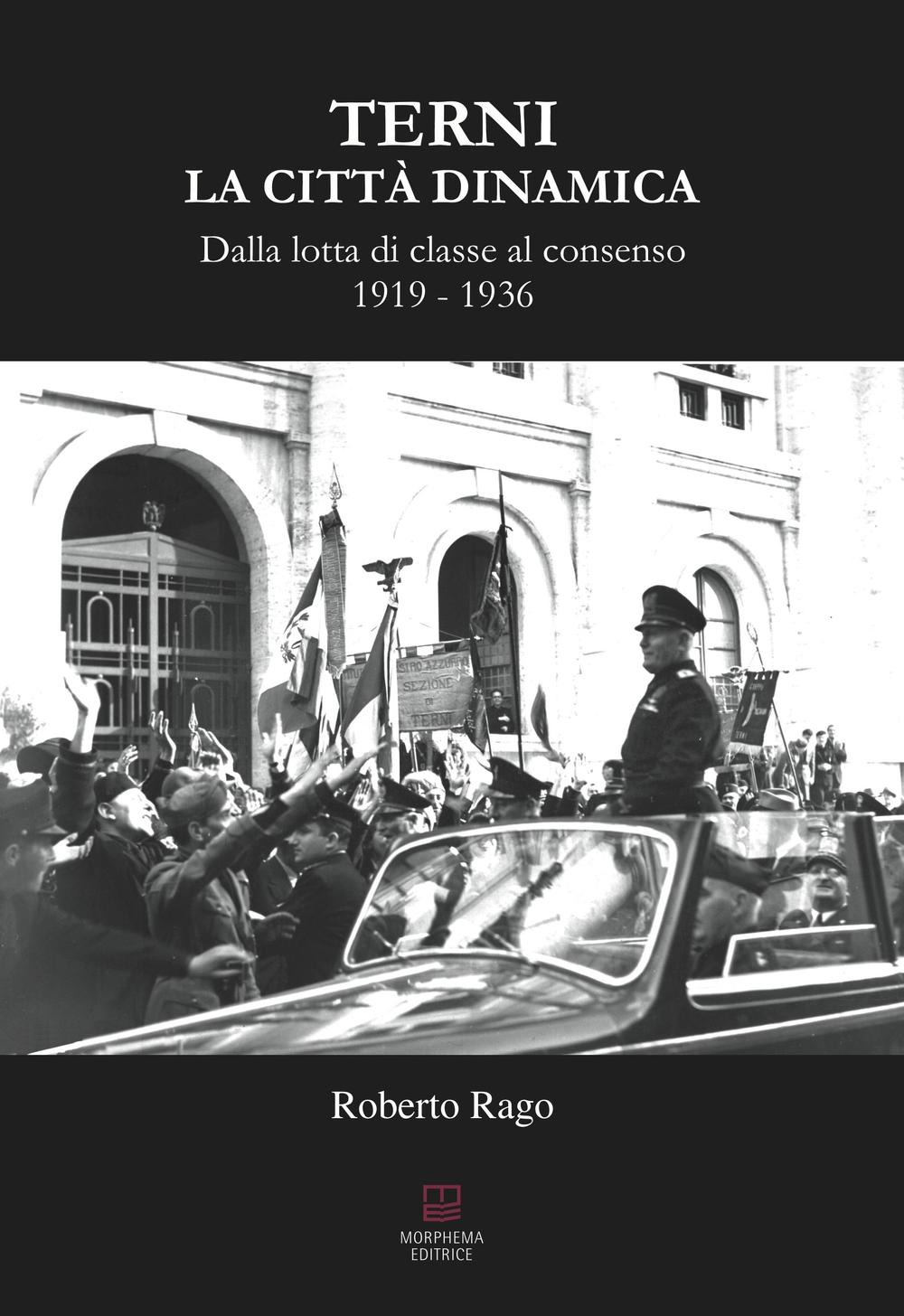 Terni. La città dinamica. Dalla lotta di classe al consenso 1919-1936