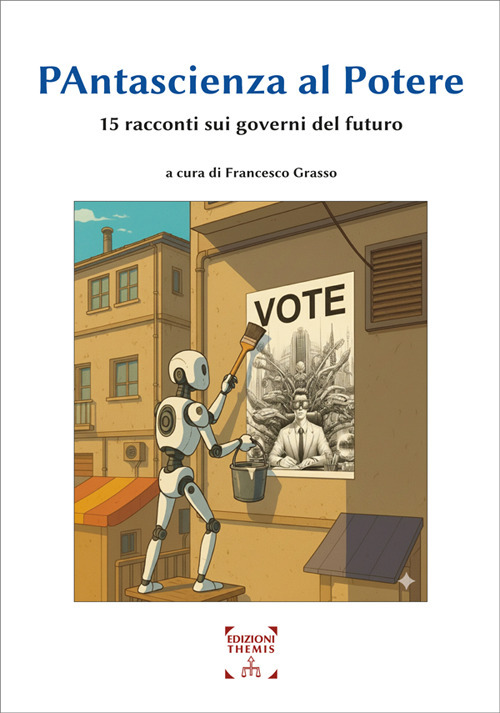 Pantascienza al potere. 15 racconti sui governi del futuro. Ediz. integrale