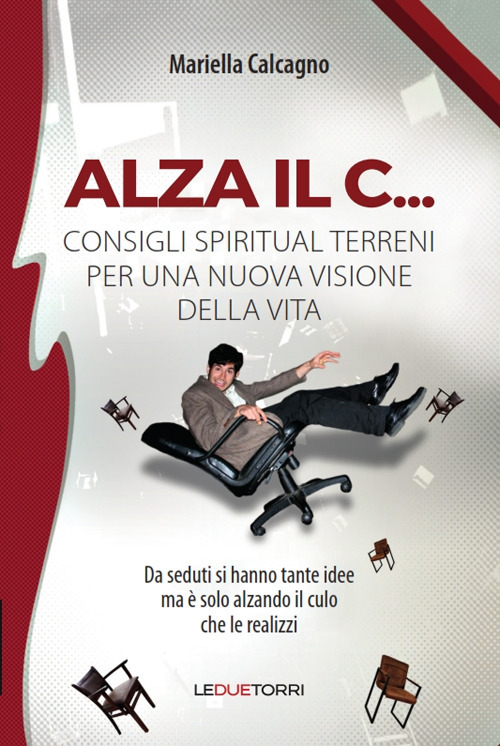 Alza il C... consigli spiritual terreni per una nuova visione della vita