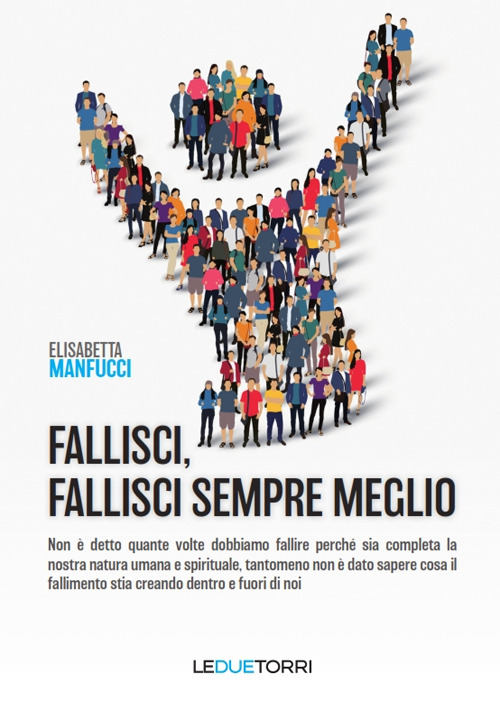 Fallisci, fallisci sempre meglio. Non è detto quante volte dobbiamo fallire perché sia completa la nostra natura umana e spirituale, tantomeno non è dato sapere cosa il fallimento stia creando dentro e fuori di noi