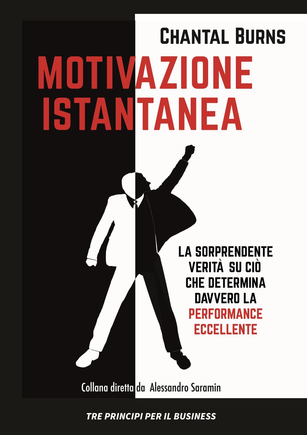 Motivazione istantanea. La sorprendente verità su ciò che determina davvero la performance eccellente