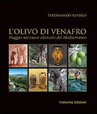 L'olivo di Venafro. Viaggio nel cuore olivicolo del Mediterraneo