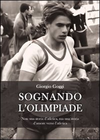 Sognando l'olimpiade. Non una storia d'atletica, ma una storia d'amore verso l'atletica