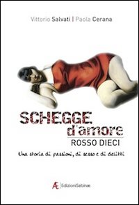 Schegge d'amore rosso dieci. Una storia di passioni, di sesso e di delitti