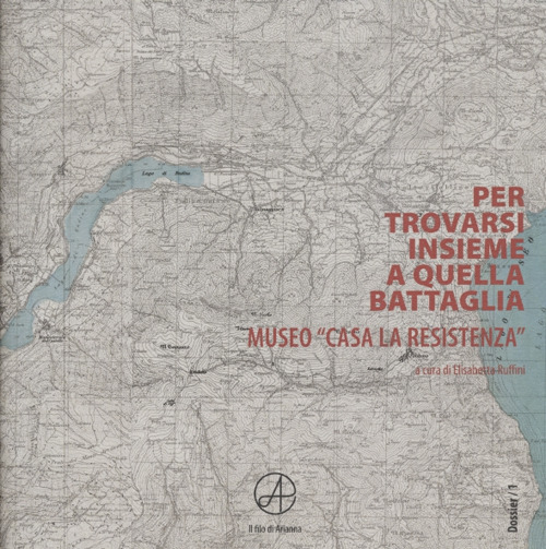 Per trovarsi insieme a quella battaglia. Museo «Casa La Resistenza»