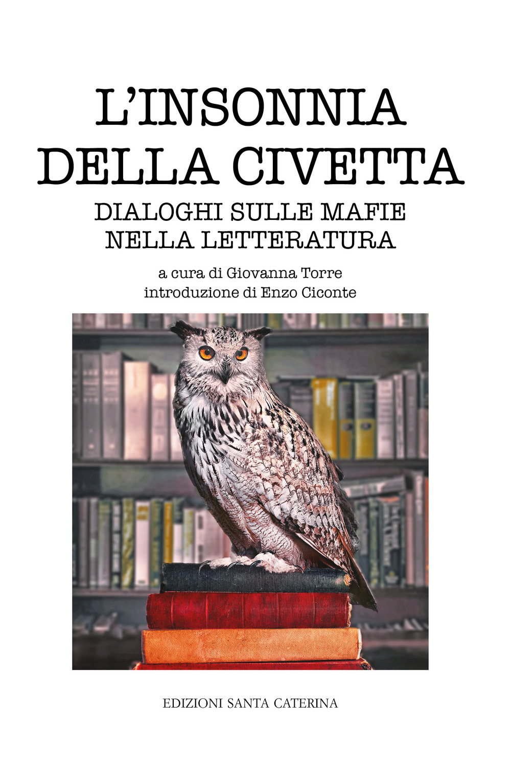 INSONNIA DELLA CIVETTA. DIALOGHI SULLE MAFIE NELLA LETTERATURA (L') - 9788896120408