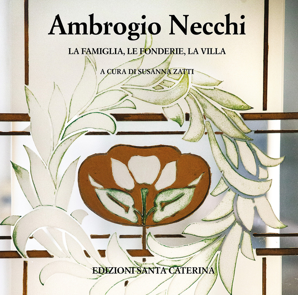 Ambrogio Necchi. La famiglia, le fonderie, la villa