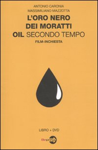 L'oro nero dei Moratti. Oil secondo tempo. Film-inchiesta. Con DVD