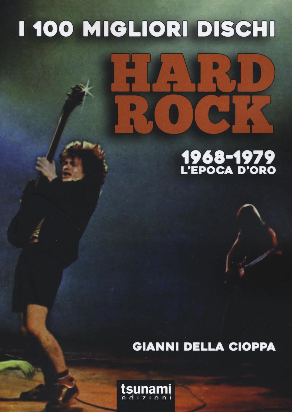 I 100 migliori dischi hard rock. 1968-1979, l'epoca d'oro