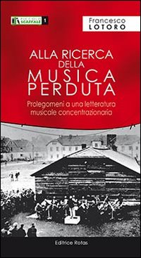 Alla ricerca della musica perduta. Prologomeni a una letteratura musicale concentrazionaria