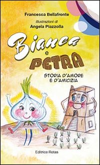 Bianca e petra. Storia d'amore e d'amicizia. Ediz. illustrata