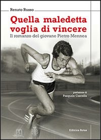 Quella maledetta voglia di vincere. Il romanzo del giovane Pietro Mennea