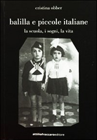 Balilla e piccole italiane (la scuola, i sogni, la vita)