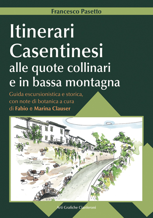 Itinerari casentinesi alle quote collinari e in bassa montagna. Guida escursionistica e storica con note di botanica. Con carta escursionistica