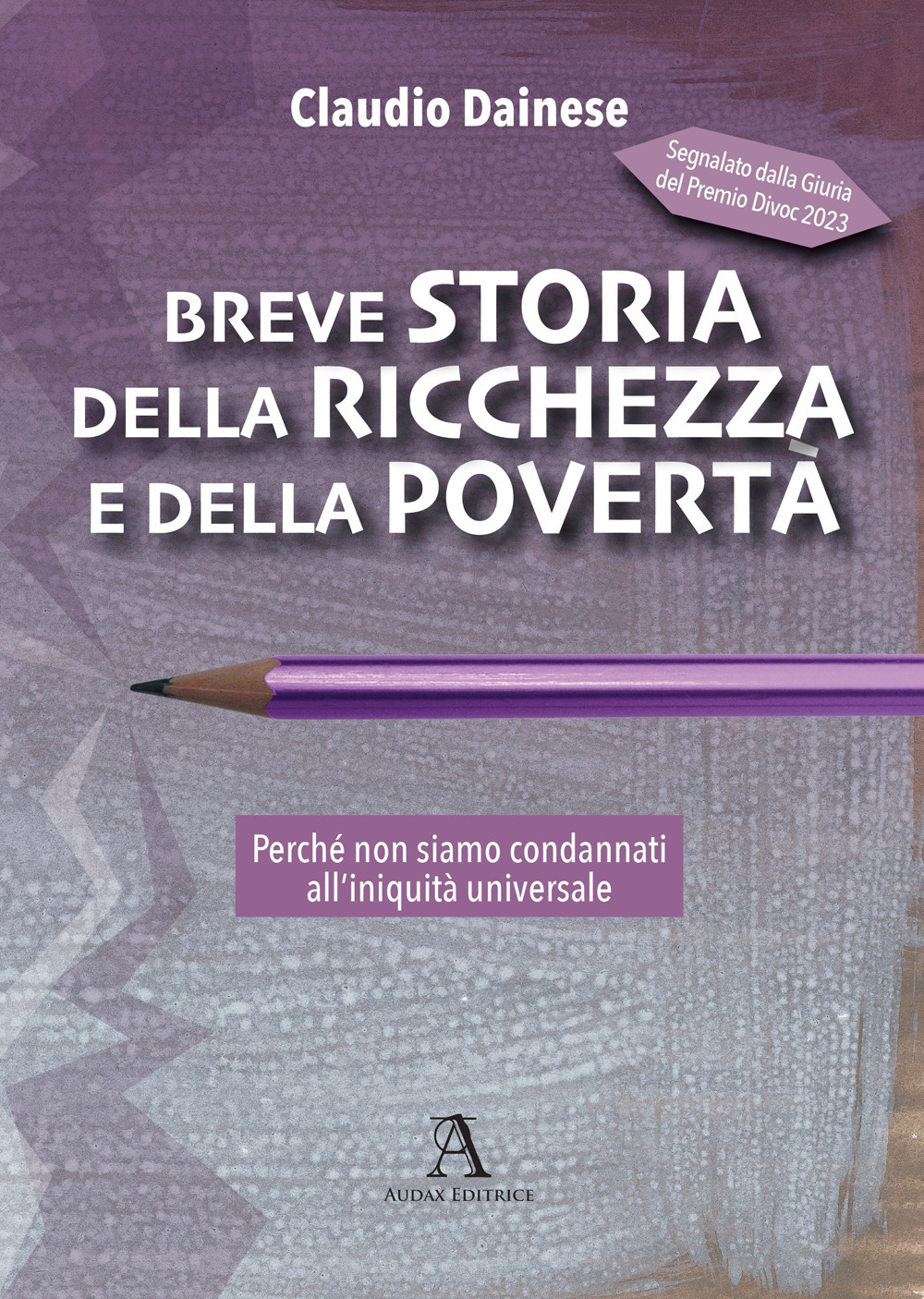 Breve storia della ricchezza e della povertà. Perché non siamo condannati all'iniquità universale