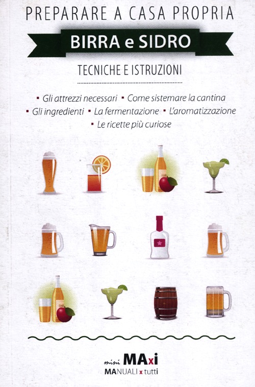 Preparare a casa propria birra e sidro. Tecniche e istruzioni