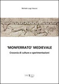 «Monferrato medioevale». Crocevia di culture e sperimentazioni