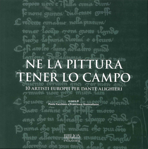 Ne la pittura tener lo campo. 10 artisti europei per Dante Alighieri. Ediz. illustrata