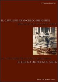 Il cavalier Francesco Bisighini. Ritorno a Buenos Aires. Ediz. italiana e spagnola