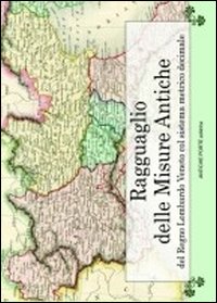 Ragguaglio delle antiche misure del Regno Lombardo Veneto col sistema metrico decimale
