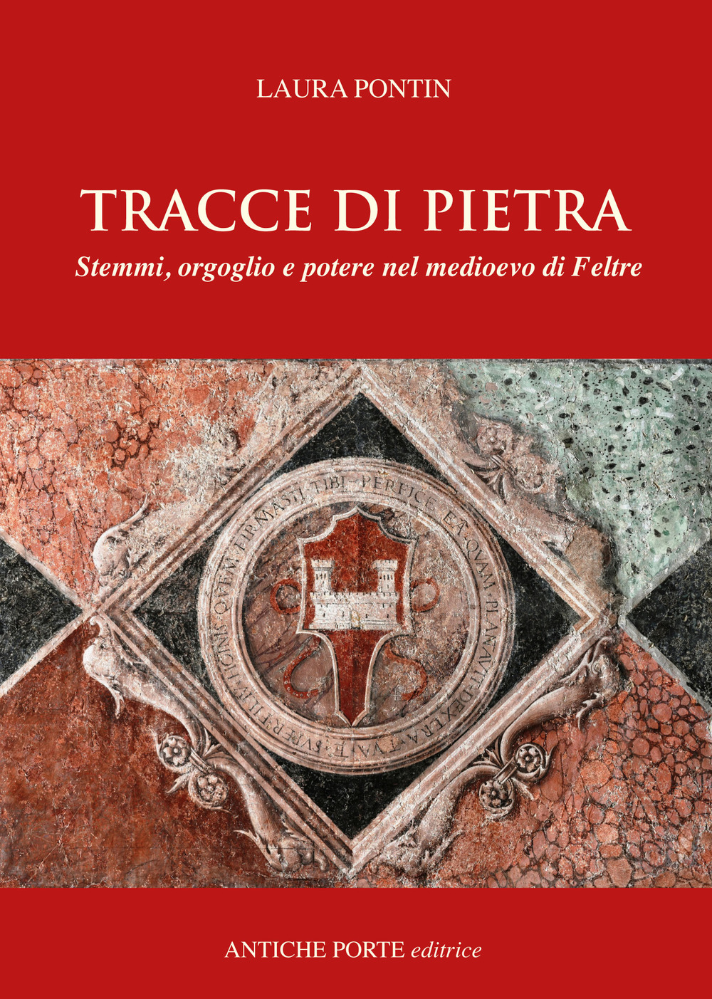 Tracce di pietra. Stemmi, orgoglio e potere nel medioevo di Feltre