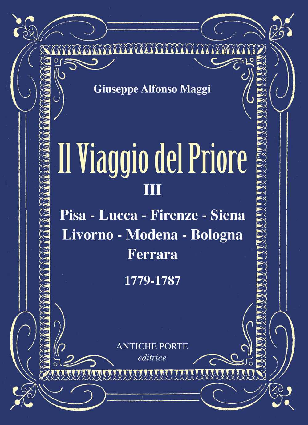 Il viaggio del Priore. Vol. 3: Pisa, Lucca, Firenze, Siena, Livorno, Modena, Bologna, Ferrara 1779-1787