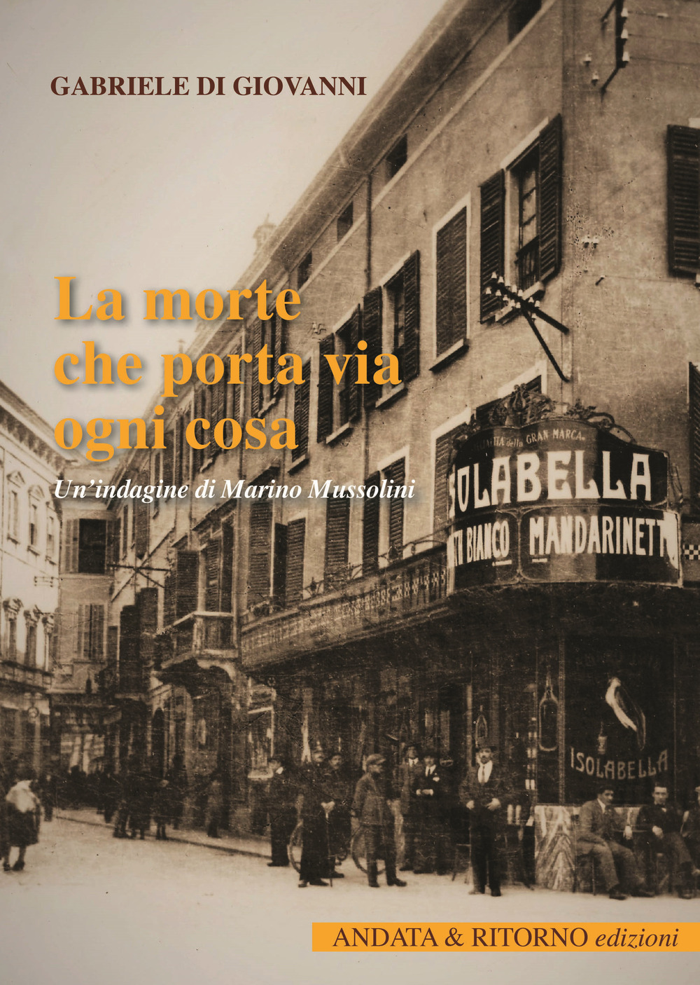 La morte che porta via ogni cosa. Un'indagine di Marino Mussolini