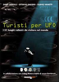 Turisti per UFO. I 51 luoghi «alieni» da visitare nel mondo