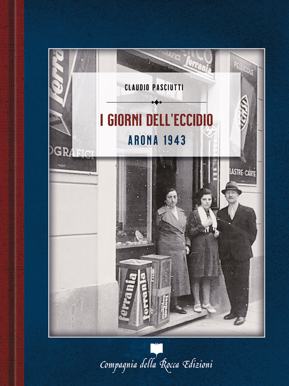 I giorni dell'eccidio. Arona 1943. Ediz. illustrata