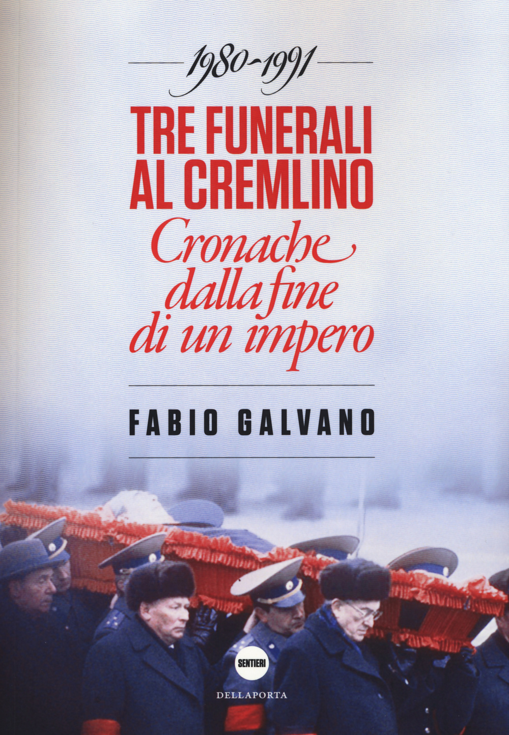 Tre funerali al Cremlino. Cronache dalla fine di un impero (1980-1991)