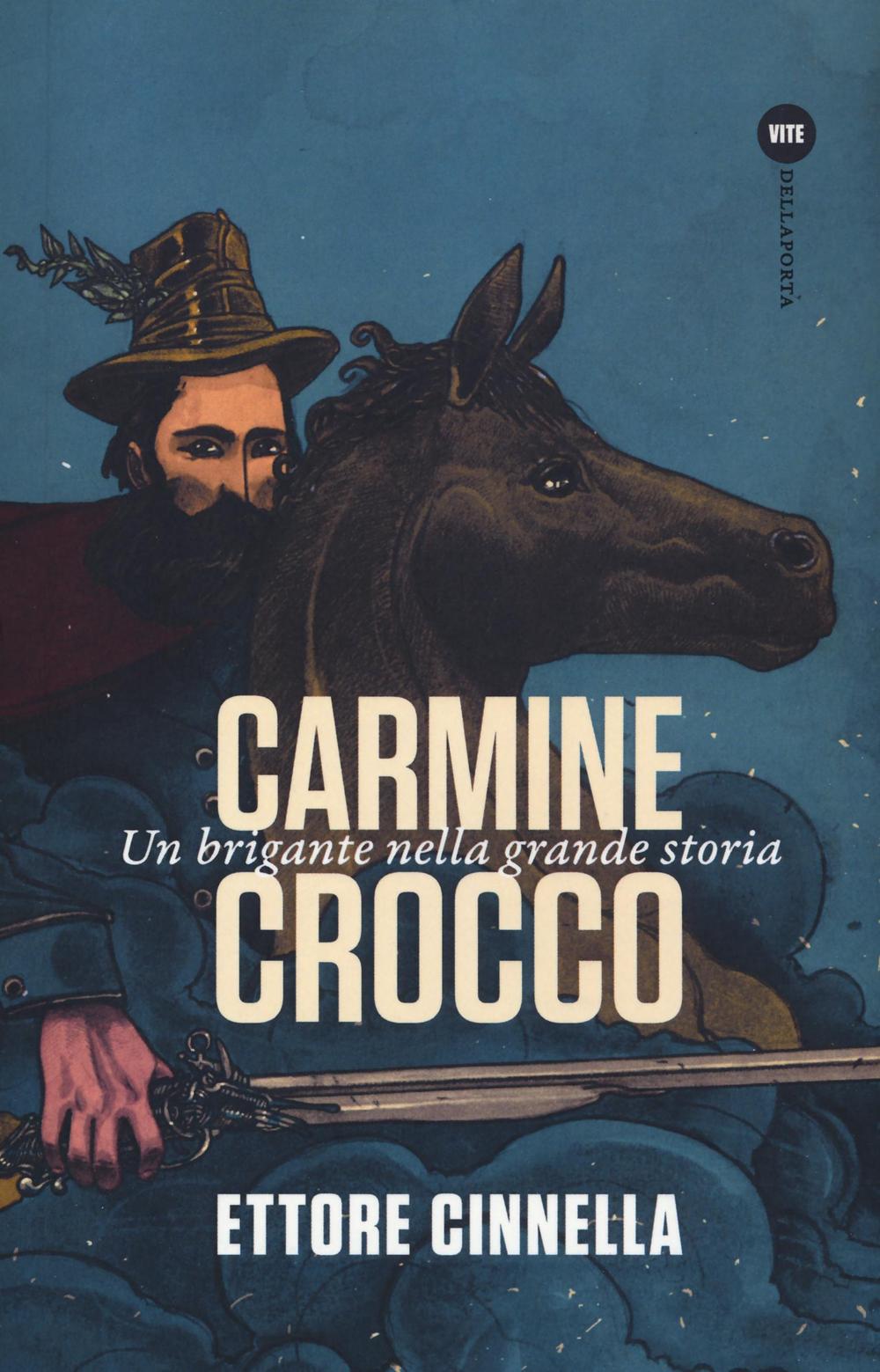Carmine Crocco. Un brigante nella grande storia