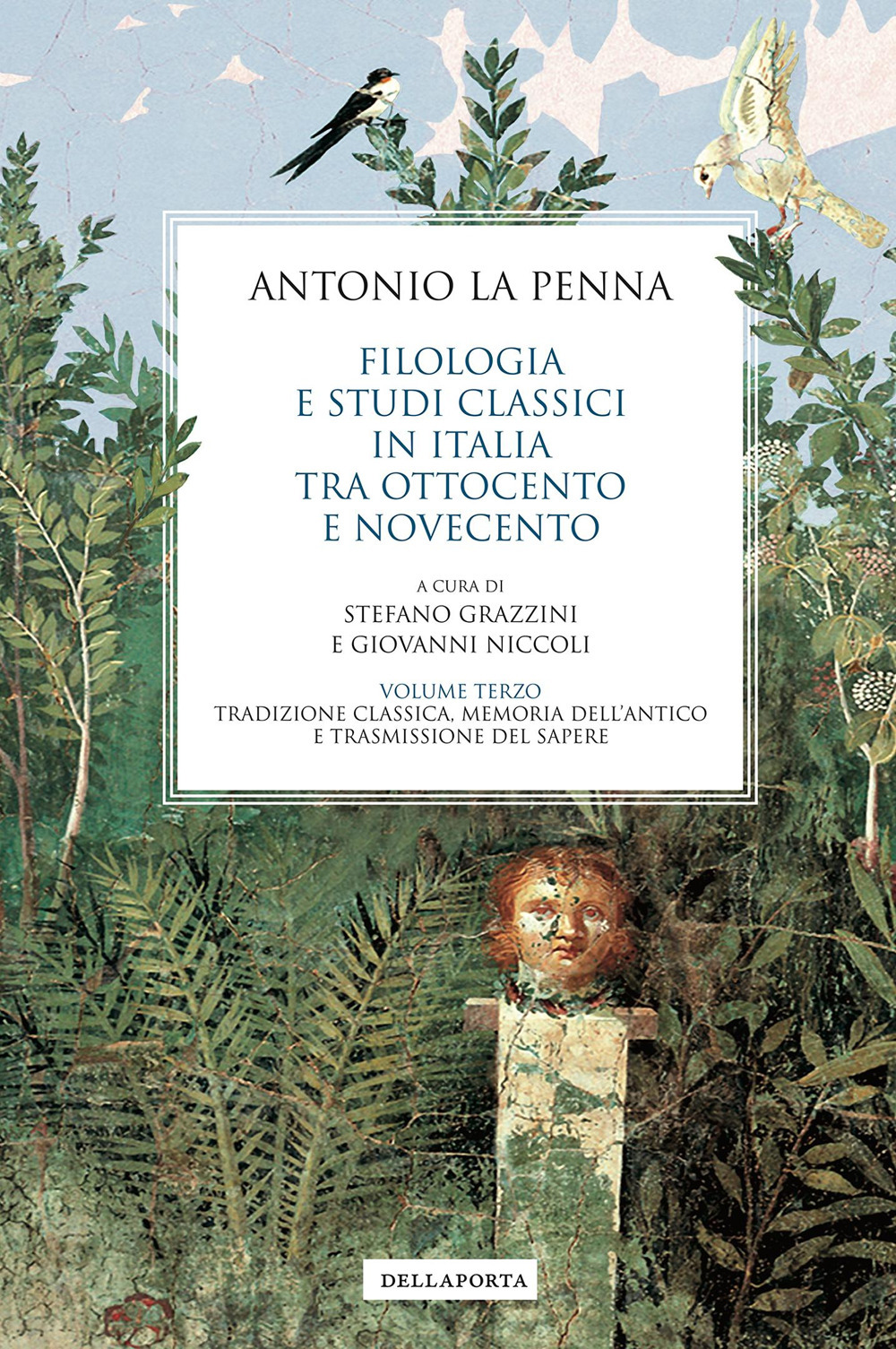 Filologia e studi classici in Italia tra Ottocento e Novecento. Vol. 3: Tradizione classica, memoria dell'antico e trasmissione del sapere