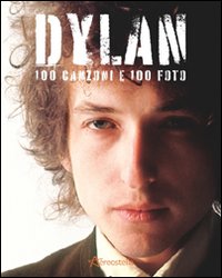 Dylan. 100 canzoni e 100 foto. Ediz. illustrata