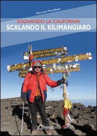 Sognando la California scalando il Kilimangiaro. Ediz. illustrata