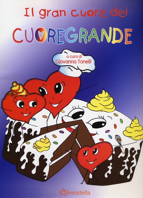 Il grande cuore dei Cuoregrande. Ediz. illustrata