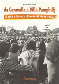 Da Caracalla a Villa Pamphilij. Il Prog a Roma sull'onda di Woodstock