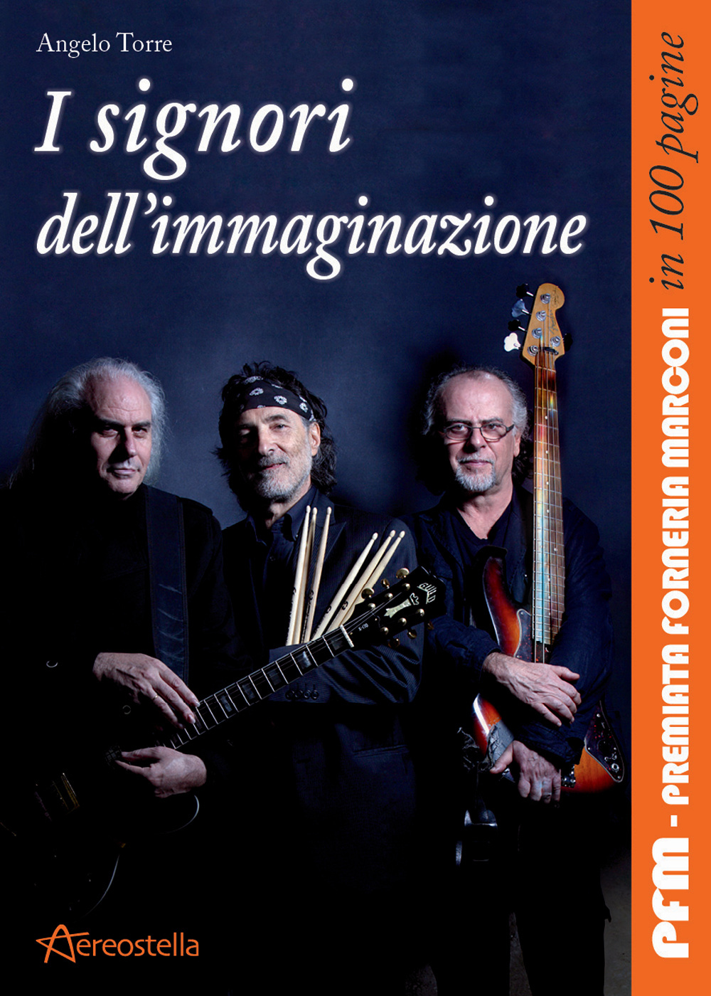 I signori dell'immaginazione. PFM, Premiata Forneria Marconi in 100 pagine